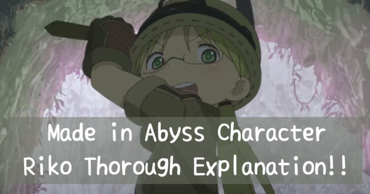 Made in Abyss Character Riko Thought Expaination!!