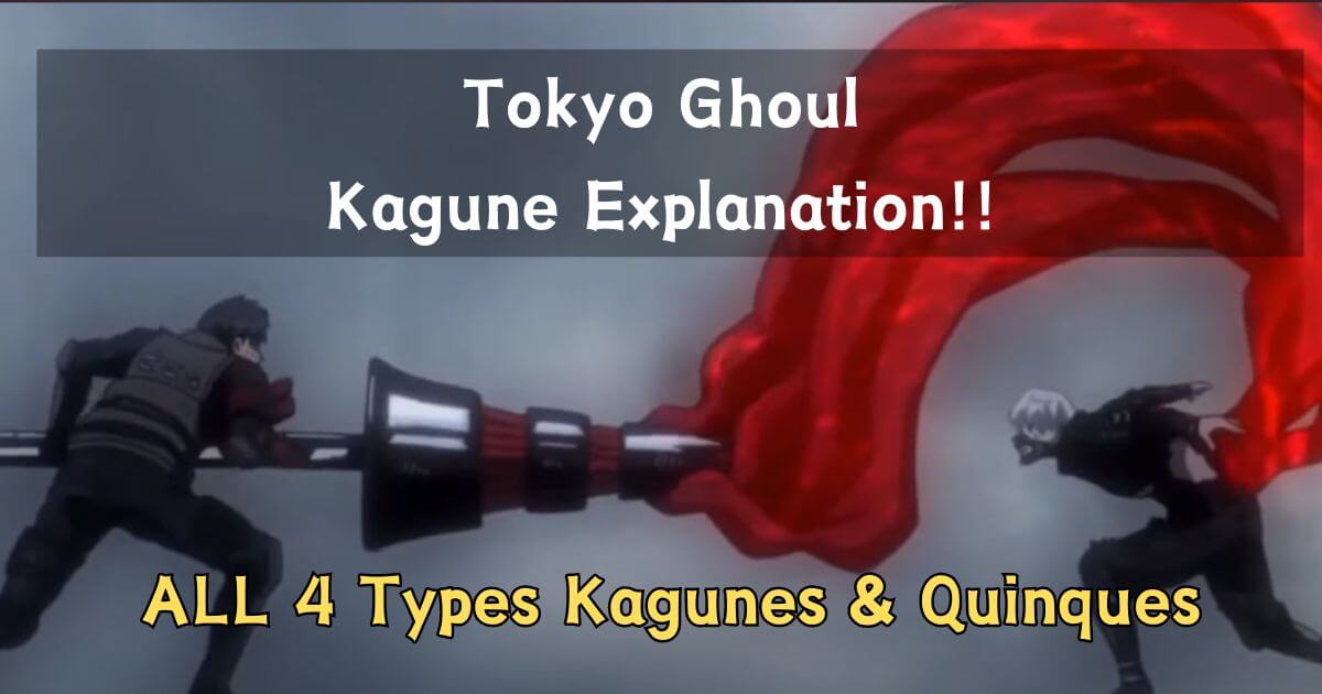 Tokyo Ghoul All Kagune types explanation