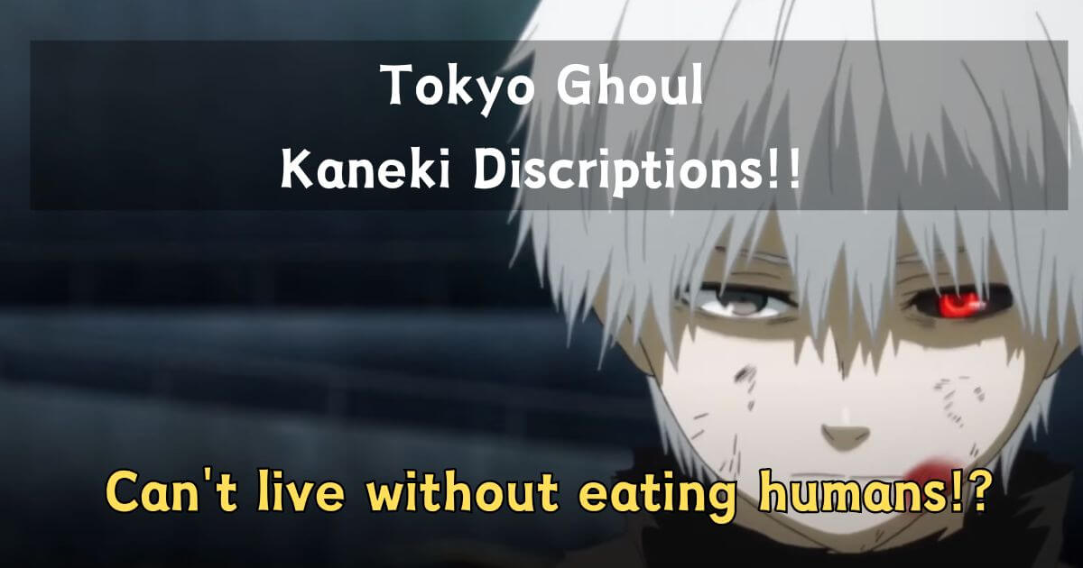 Tokyo Ghoul Kaneki discriptions
